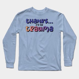 Thanks it's the Trauma Long Sleeve T-Shirt